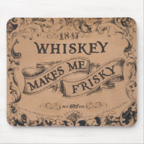 Whiskey makes me frisky mouse mats