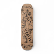Whiskey makes me frisky skate deck