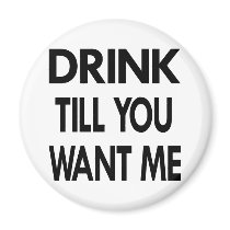 White Drink Till U Want Me Refrigerator Magnets