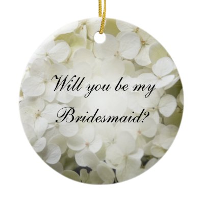 White Hydrangea Will You Be My Bridesmaid Ornament