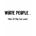 White People... t-shirts by Nowhitetees White People... t-shirts