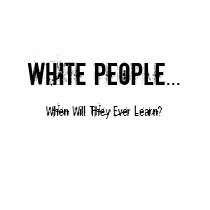 White People... t-shirts by Nowhitetees White People... t-shirts