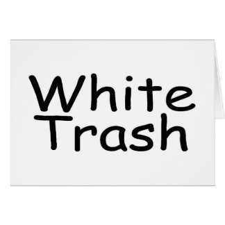 White Trash Cards | Zazzle