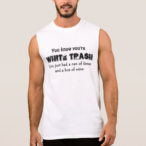 WHITE TRASH SLEEVELESS TSHIRTS Zazzle