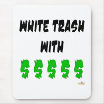 White Trash With Money mousepads by sayingsentral White Trash With Money mousepads
