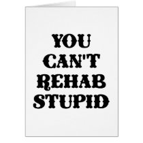 White You Cant Rehab Stupid Card