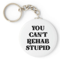 White You Cant Rehab Stupid Keychains
