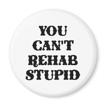 White You Cant Rehab Stupid Fridge Magnet