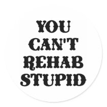 White You Cant Rehab Stupid Stickers
