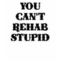 White You Cant Rehab Stupid t-shirts by WhiteTiger_LLC White You Cant Rehab Stupid t-shirts