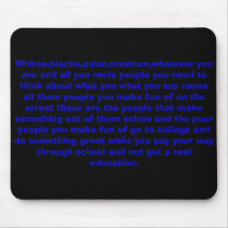 Whites,blacks,asian,mexican,whatever you are an... mousepads by say257 Whites,blacks,asian,mexican,whatever you are an... mousepads