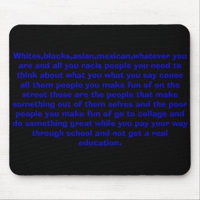 Whites,blacks,asian,mexican,whatever you are an... mouse pads by say257