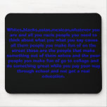 Whites,blacks,asian,mexican,whatever you are an... mouse pads