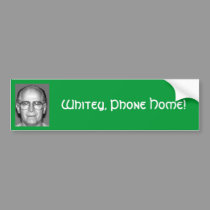 Whitey, Phone Home! bumper stickers