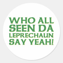 Who All Seen Da Leprechaun Say Yeah Meme Stickers