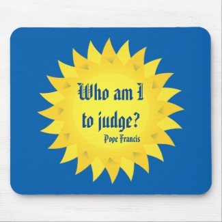 Who Am I To Judge? Pope Francis Mousepad