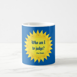 Who Am I To Judge? Pope Francis Quote Mug