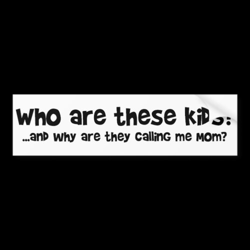 Who are these kids? bumper stickers