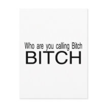 Who Are You Calling Bitch Bitch postcards by CelebrationZazzle Who Are You Calling Bitch Bitch postcards