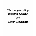 Who are you calling, Cootie Queen, you, LINT LI... t-shirts