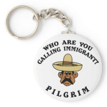 Who Are You Calling Immigrant keychains