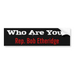 Who Are You? Rep. Bob Etheridge bumper stickers