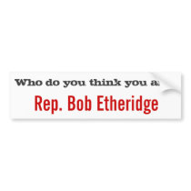 Who Are You? Rep. Bob Etheridge Bumper Stickers