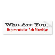 Who Are You? Rep. Bob Etheridge Bumper Stickers