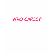 Who cares? t-shirts