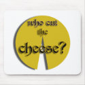 Who Cut The Cheese? mousepads