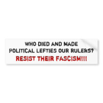 Who died and made Political Lefties our rulers?... bumper stickers