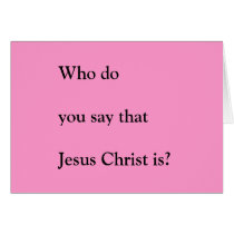Who do you say that Jesus Christ is? cards by FellowPilgrim Who do you say that Jesus Christ is? cards