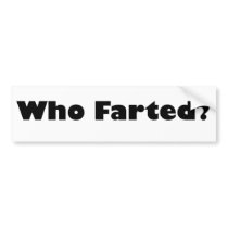 Who Farted? Bumper Stickers