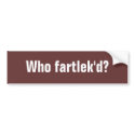 Who fartlek'd? - Customized bumper stickers