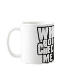 Who 'Gone Check Me Coffee Mug