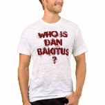 Who is Dan Bakitus? t-shirts