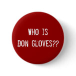 Who is Don Gloves?? Pinback Button