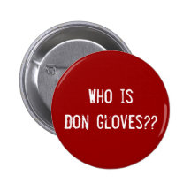 Who is Don Gloves?? Pinback Button
