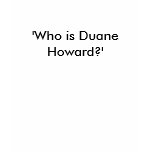 'Who is Duane Howard?' t-shirts