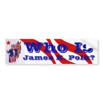 Who is James K. Polk? History dark horse candidate Bumper Stickers
