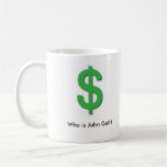 Who is John Galt? (Dollar Sign) Coffee Mug