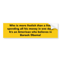Who is more foolish than a fool sp... - Customized bumper stickers
