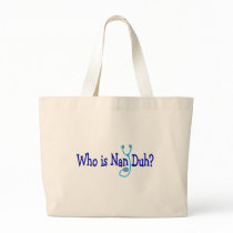 Who is Nan Duh? Funny Nursing Student Gifts bags by gailg1957 Who is Nan Duh? Funny Nursing Student Gifts bags