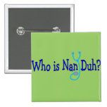 Who is Nan Duh?  Funny Nursing Student Gifts Pin