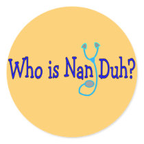 Who is Nan Duh? Funny Nursing Student Gifts stickers by gailg1957 Who is Nan Duh? Funny Nursing Student Gifts stickers