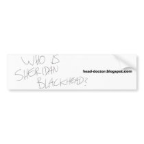 Who is Sheridan Blackhead? - Bumper Sticker bumper stickers