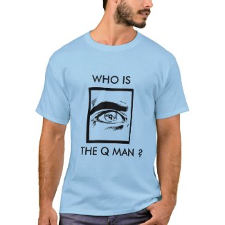 WHO IS THE Q MAN ? shirt