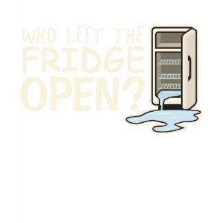 Who Left the Fridge Open T-Shirt shirt