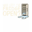 Who Left the Fridge Open T-Shirt by ruderetro Who Left the Fridge Open T-Shirt