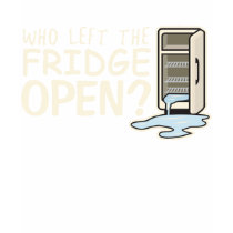 Who Left the Fridge Open T-Shirt by ruderetro Who Left the Fridge Open T-Shirt